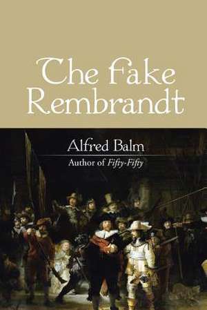 The Fake Rembrandt de Balm, Alfred