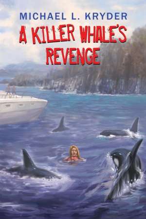 A Killer Whale's Revenge de Michael L. Kryder