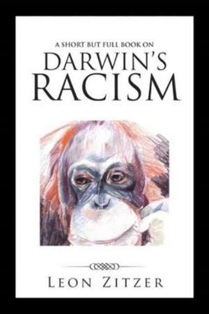 A Short but Full Book on Darwin's Racism de Leon Zitzer