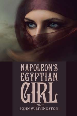 Napoleon's Egyptian Girl de John W. Livingston