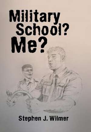 Military School? Me? de Wilmer, Stephen J.