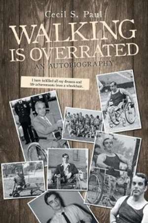 Walking Is Overrated de Cecil S. Paul