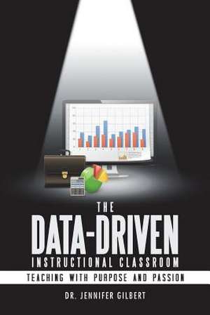 The Data-Driven Instructional Classroom de Dr Jennifer Gilbert