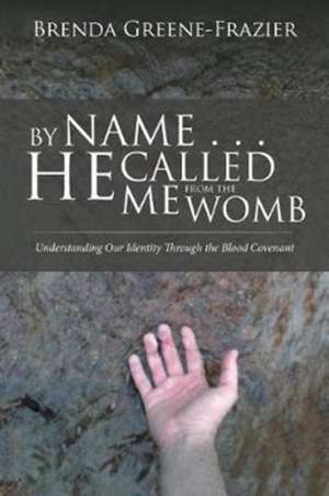 By Name . . . He Called Me from the Womb de Brenda Greene-Frazier