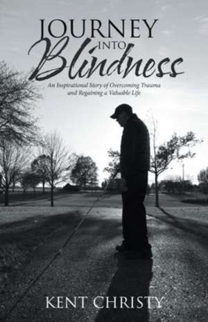 Journey into Blindness de Kent Christy