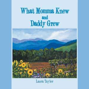 What Momma Knew and Daddy Grew de Laura Taylor