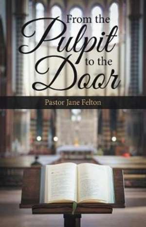 From the Pulpit to the Door de Pastor Jane Felton