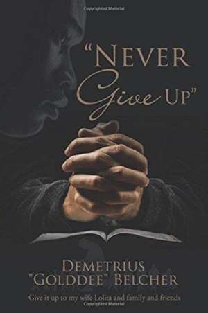 "Never Give Up" de Demetrius "Golddee" Belcher