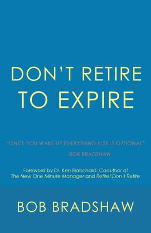 Don't Retire to Expire de Bob Bradshaw