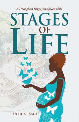 Stages of Life de Uche N. Kalu