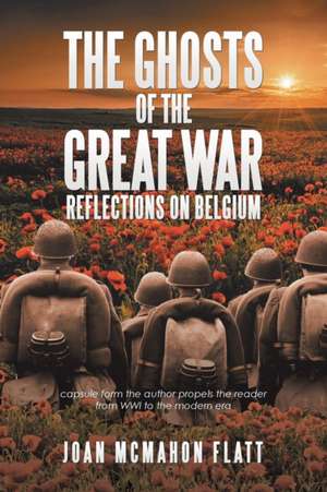 The Ghosts of the Great War de Joan Mcmahon Flatt