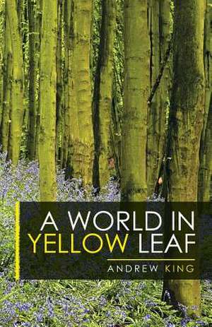 A World in Yellow Leaf de Andrew King