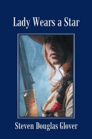 Lady Wears a Star de Steven Douglas Glover