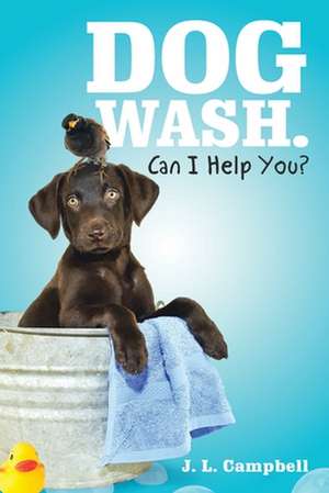 Dog Wash. Can I Help You? de J. L. Campbell