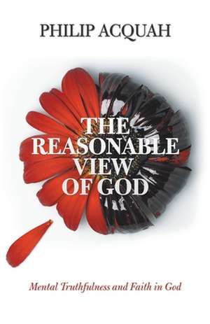 The Reasonable View of God de Acquah, Philip