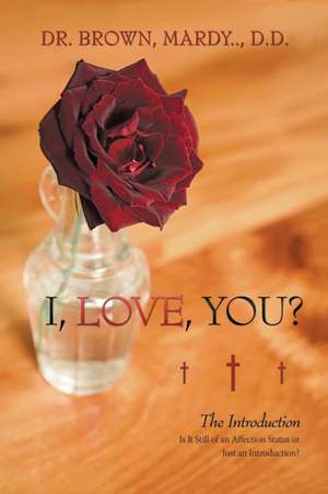 I, Love, You? de Brown D. D., Dr Mardy