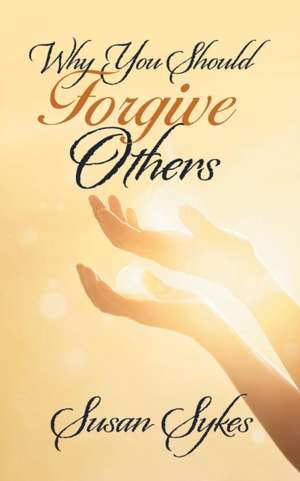 Why You Should Forgive Others de Susan Sykes