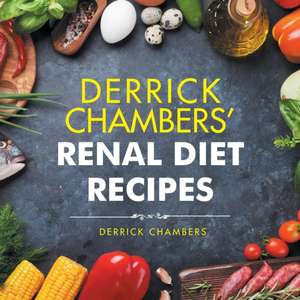 Derrick Chambers' Renal Diet Recipes de Derrick Chambers