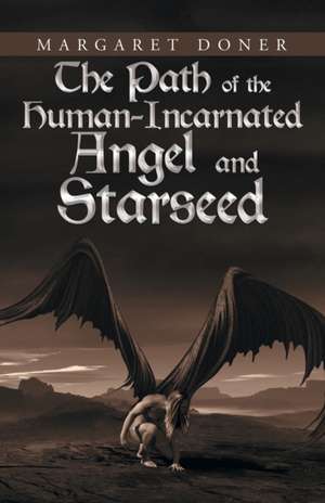 The Path of the Human-Incarnated Angel and Starseed de Margaret Doner