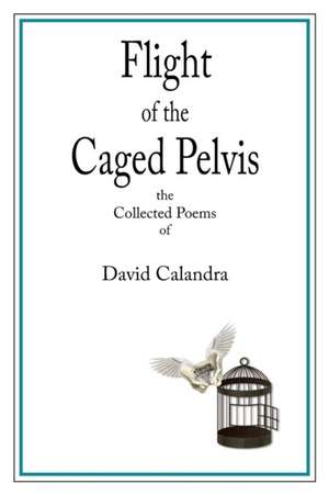 Flight of the Caged Pelvis de David Calandra