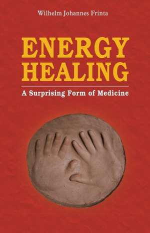 Energy Healing de Wilhelm Johannes Frinta