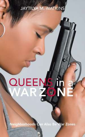Queens in a War Zone de Jaytilya M. Watkins