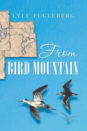 From Bird Mountain de Lyle Fugleberg