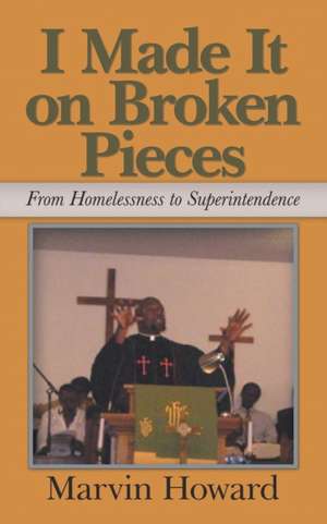 I Made It on Broken Pieces de Marvin Howard