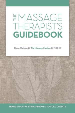 The Massage Therapist's Guidebook de Diane Matkowski