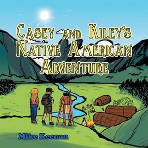 Casey and Kiley'S Native American Adventure de Mike Keenan