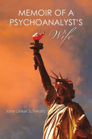 Memoir of a Psychoanalyst's Wife de Jane Linker Schwartz