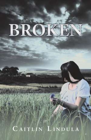 Broken de Caitlin Lindula