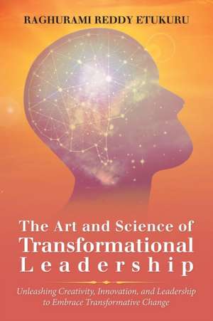 The Art and Science of Transformational Leadership de Raghurami Reddy Etukuru