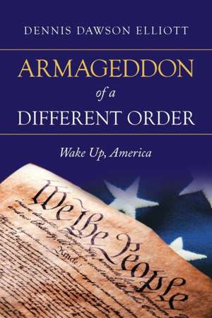 Armageddon of a Different Order de Dennis Dawson Elliott