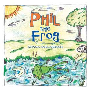 Phil the Frog de Donna Tagliabracci