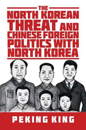 The North Korean Threat and Chinese Foreign Politics with North Korea de Peking King