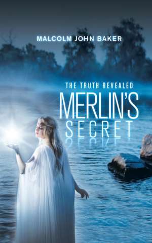 Merlin's Secret de Malcolm John Baker