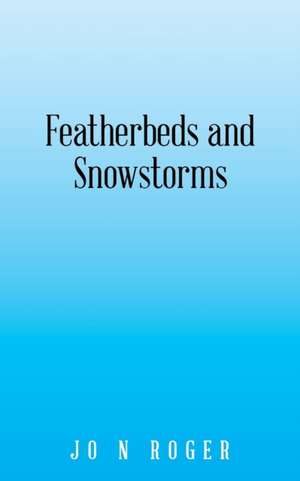 Featherbeds and Snowstorms de Jo N Roger