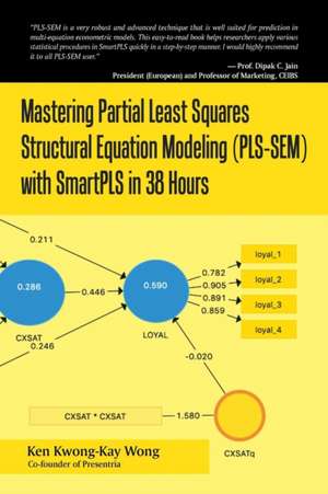 Mastering Partial Least Squares Structural Equation Modeling (Pls-Sem) with Smartpls in 38 Hours de Ken Kwong-Kay Wong