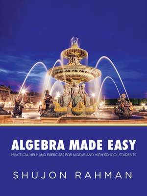 Algebra Made Easy de Shujon Rahman