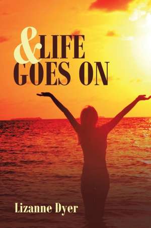 & Life Goes On de Lizanne Dyer