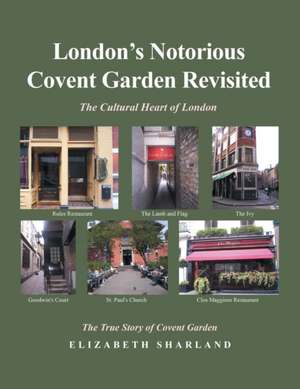 London's Notorious Covent Garden Revisited de Elizabeth Sharland