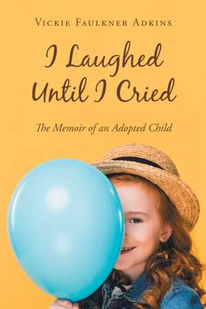 I Laughed Until I Cried de Vickie Faulkner Adkins