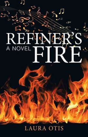 Refiner's Fire de Laura Otis