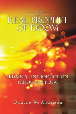 The Real Prophet of Doom (Kismet) - Introduction - Pendulum Flow - Iii de Dwayne W. Anderson