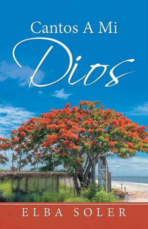 Cantos a Mi Dios de Elba Soler