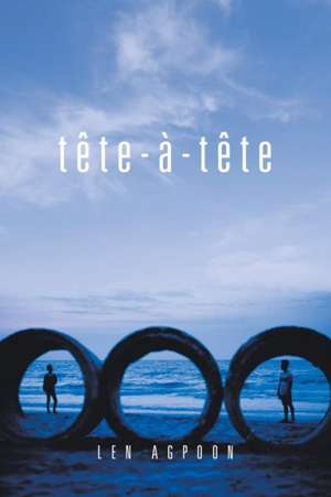 Tête-À-Tête de Len Agpoon