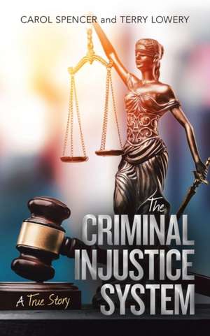 The Criminal Injustice System de Carol Spencer