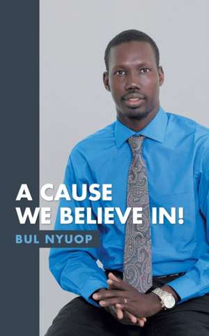 A Cause We Believe In! de Bul Nyuop