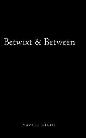 Betwixt & Between de Xavier Night